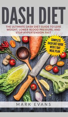 DASH Diet : The Ultimate DASH Diet Guide to Lose Weight, Lower Blood Pressure, and Stop Hypertension Fast (DASH Diet Series) (Volume 2)