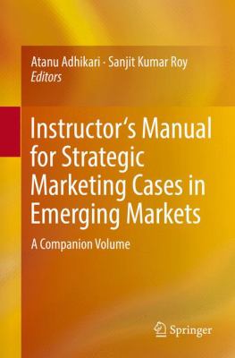 Teacher's Manual for Strategic Marketing Cases in Emerging Markets : A Companion Volume