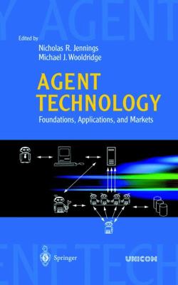 Agent Technology : Foundations, Applications, and Markets