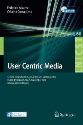 User Centric Media : Second International Conference, UCMedia 2010, Palma, Mallorca, Spain, September 1-3, 2010, Revised Selected Papers