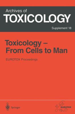 Toxicology - From Cells to Man : Proceedings of the 1995 Eurotox Congress Meeting Held in Prague, Czech Republic, August 27-30 1995