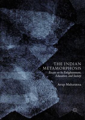 Indian Metamorphosis : Essays on Its Enlightenment, Education, and Society
