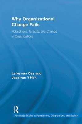 Why Organizational Change Fails : Robustness, Tenacity, and Change in Organizations