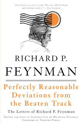 Perfectly Reasonable Deviations from the Beaten Track : The Letters of Richard P. Feynman