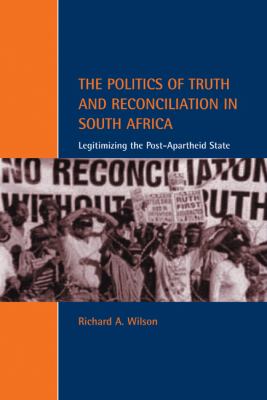 The Politics of Truth and Reconciliation in South Africa : Legitimizing the Post-Apartheid State