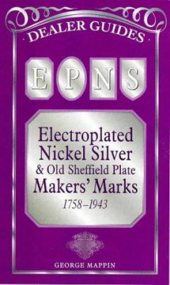 Electroplated Nickel Silver and Old Sheffield Plate Makers' Marks, 1758-1943