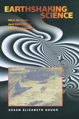 Earthshaking Science : What We Know (and Don't Know) about Earthquakes