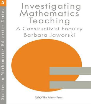 Investigating Mathematics Teaching : A Constructivist Enquiry