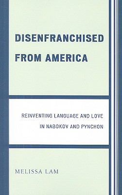 Disenfranchised from America : Reinventing Language and Love in Nabokov and Pynchon