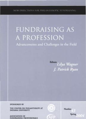 Fundraising As a Profession Advancements and Challenges in the Field : New Directions for Philanthropic Fundraising, Number 43