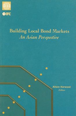 Building Local Bond Markets : An Asian Perspective