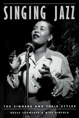 Singing Jazz : The Singers and Their Styles