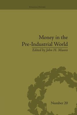 Money in the Pre-Industrial World : Bullion, Debasements and Coin Substitutes