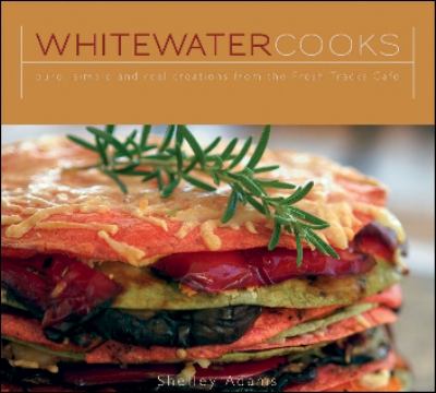 Whitewater Cooks : Pure, Simple and Real Creations from the Fresh Tracks Cafe