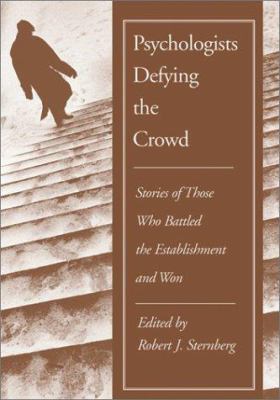 Psychologists Defying the Crowd : Stories of Those Who Battled the Establishment and Won