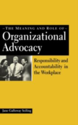 The Meaning and Role of Organizational Advocacy : Responsibility and Accountability in the Workplace