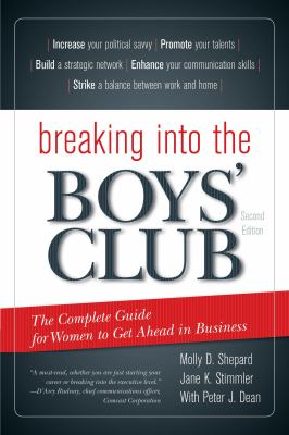 Breaking into the Boys' Club : The Complete Guide for Women to Get Ahead in Business