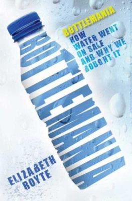 Bottlemania : Big Business, Local Springs, and the Battle over America's Drinking Water
