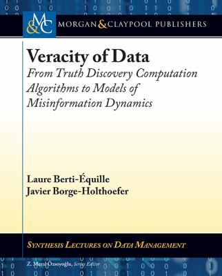 Veracity of Data : From Truth Discovery Computation Algorithms to Models of Misinformation Dynamics