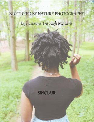 Nurtured by Nature Photography : Life Lessons Through My Lens