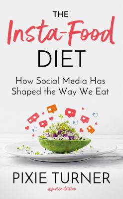 The Insta-Food Diet : How Social Media Has Shaped the Way We Eat
