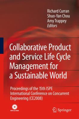 Collaborative Product and Service Life Cycle Management for a Sustainable World : Proceedings of the 15th ISPE International Conference on Concurrent Engineering (CE2008)