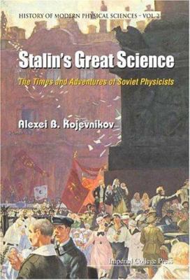 Stalin's Great Science : The Times and Adventures of Soviet Physicists
