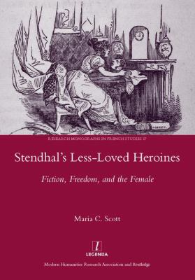 Stendhal's Less-Loved Heroines : Fiction, Freedom, and the Female