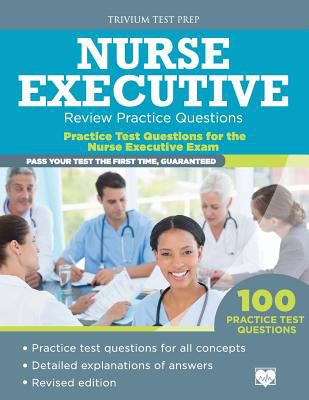 Nurse Executive Review Practice Questions : Practice Test Questions for the Nurse Executive Exam