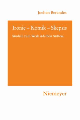 Ironie - Komik - Skepsis : Studien zum Werk Adalbert Stifters