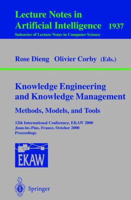 Knowledge Engineering and Knowledge Management - Methods, Models, and Tools : 12th International Conference, EKAW 2000, Juan-les-Pins, France, October 2000 - Proceedings