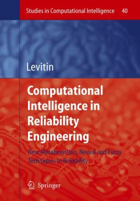 Computational Intelligence in Reliability Engineering : New Metaheuristics, Neural and Fuzzy Techniques in Reliability