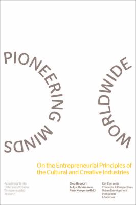 Pioneering Minds Worldwide : On the Entrepreneurial Principles of the Cultural and Creative Industries