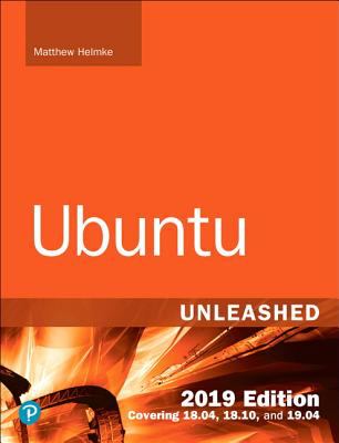 Ubuntu Unleashed 2019 Edition: Covering 18. 04, 18. 10, 19. 04