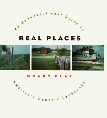 Real Places : An Unconventional Guide to America's Generic Landscape