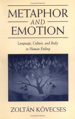 Metaphor and Emotion : Language, Culture, and Body in Human Feeling