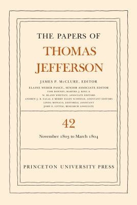 The Papers of Thomas Jefferson, Volume 42 : 16 November 1803 to 10 March 1804