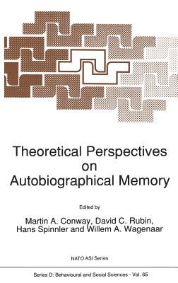 Theoretical Perspectives on Autobiographical Memory : Proceedings of the NATO Advanced Research Workshop, Grange-over-Sands, U. K. 4-12 July, 1991