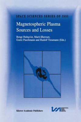 Magnetospheric Plasma Sources and Losses : Final Report of the ISSI Study Project on Source and Loss Processes of Magnetospheric Plasma
