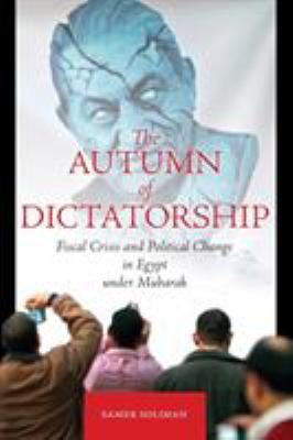 The Autumn of Dictatorship : Fiscal Crisis and Political Change in Egypt under Mubarak