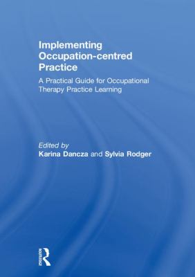 Implementing Occupation-Centred Practice : A Practical Guide for Occupational Therapy Placements