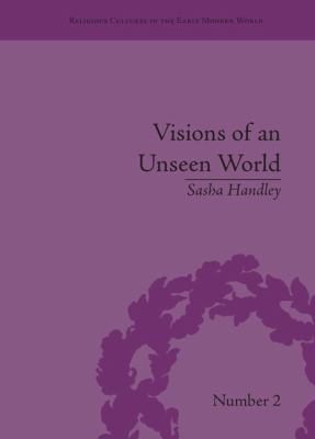 Visions of an Unseen World : Ghost Beliefs and Ghost Stories in Eighteenth Century England