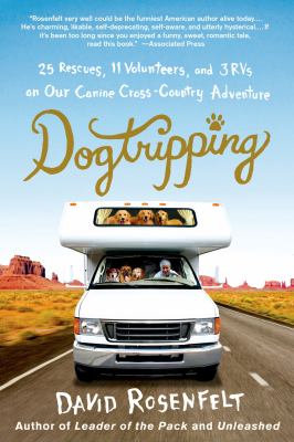 Dogtripping : 25 Rescues, 11 Volunteers, and 3 RVs on Our Canine Cross-Country Adventure