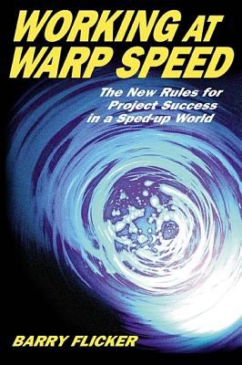 Working at Warp Speed : The New Rules for Project Success in a Sped-Up World