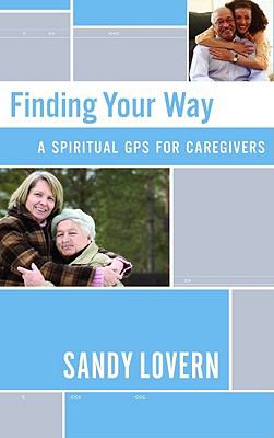 Finding Your Way : A Spiritual GPS for Caregivers