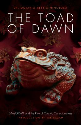The Toad at Dawn : 5-MeO-DMT and the Rise of Cosmic Consciousness