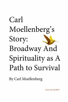 Carl Moellenberg's Story : Broadway and Spirituality As a Path to Spirituality