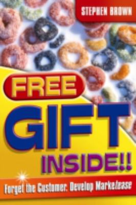 Free Gift Inside!! : Forget the Customer. Develop Marketease