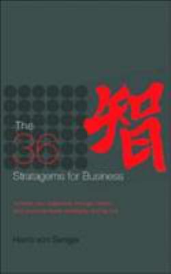The 36 Stratagems for Business : Achieve Your Objectives Through Hidden and Unconventional Strategies and Tactics