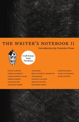 The Writer's Notebook II : Craft Essays from Tin House
